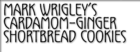 mark wrigley's cardamom-ginger shortbread cookies