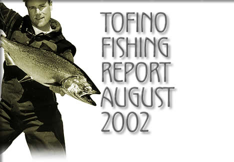 tofino fishing report august 2002