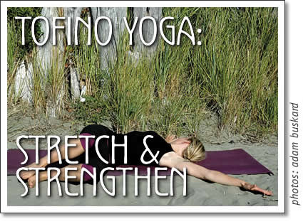 tofino yoga - stretch and strengthen