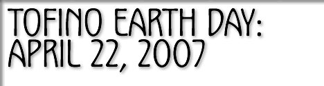 tofino earth day - april 22, 2007