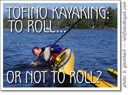 tofino kayak tips - o roll or not to roll?